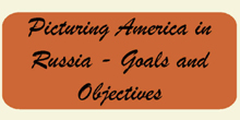 Picturing America in RussiaGoals and Objectives